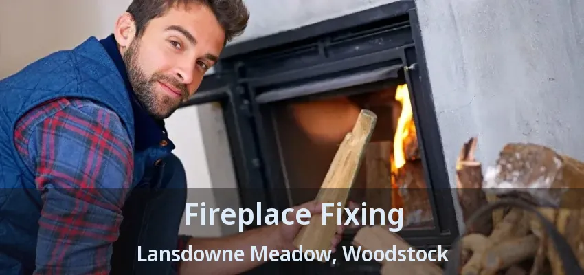 Fireplace Fixing Lansdowne Meadow, Woodstock - ON Fireplace Fixing Lansdowne Meadow, Woodstock - ON