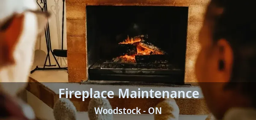 Fireplace Maintenance Woodstock - ON