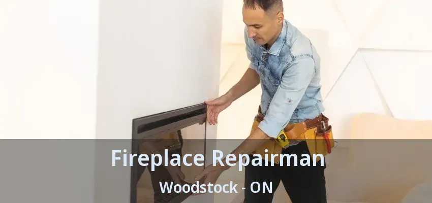 Fireplace Repairman Woodstock - ON
