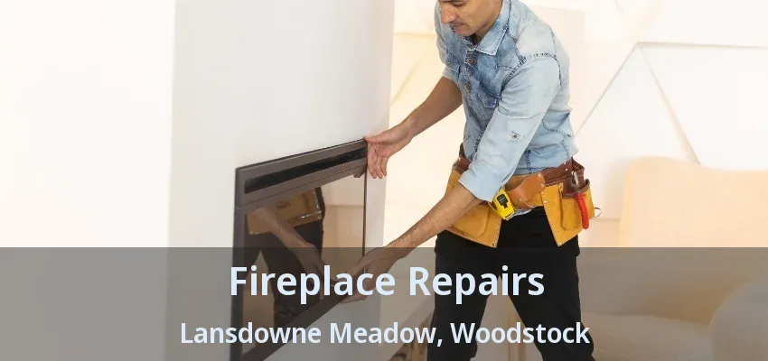 Fireplace Repairs Lansdowne Meadow, Woodstock - ON Fireplace Repairs Lansdowne Meadow, Woodstock - ON
