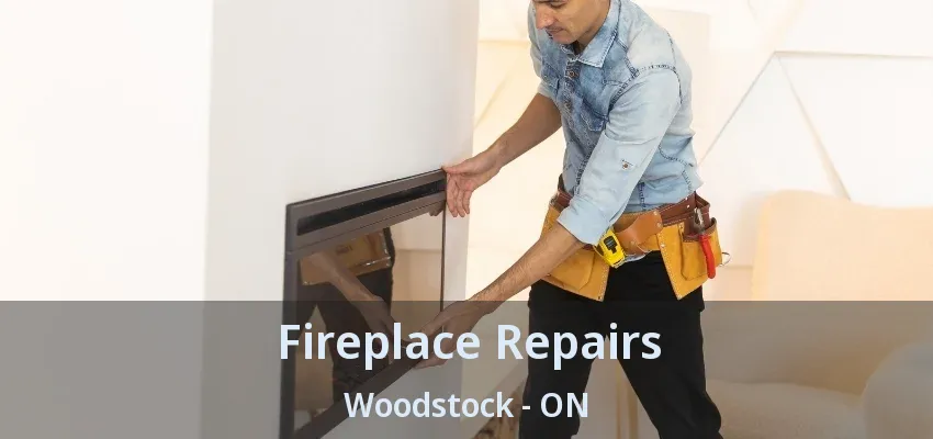 Fireplace Repairs Woodstock - ON Fireplace Repairs Woodstock - ON