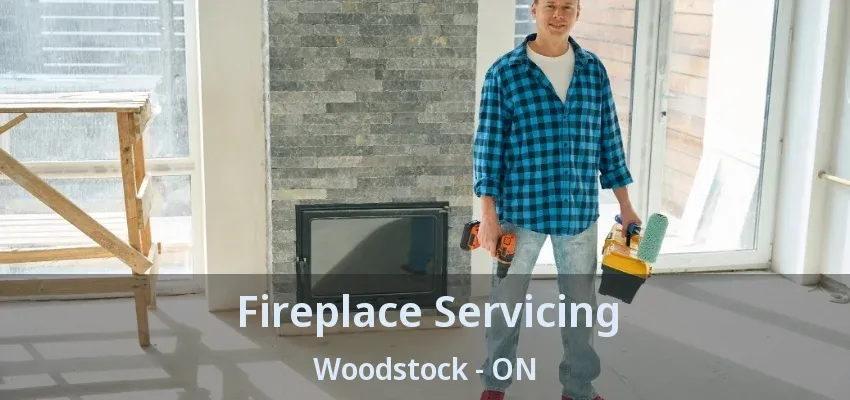Fireplace Servicing Woodstock - ON Fireplace Servicing Woodstock - ON