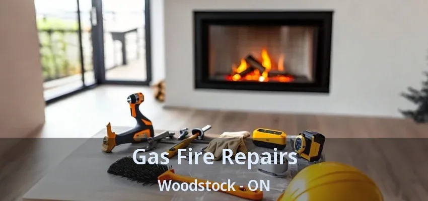 Gas Fire Repairs Woodstock - ON