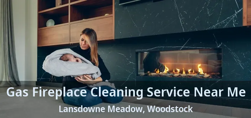 Gas Fireplace Cleaning Service Near Me Lansdowne Meadow, Woodstock - ON Gas Fireplace Cleaning Service Near Me Lansdowne Meadow, Woodstock - ON