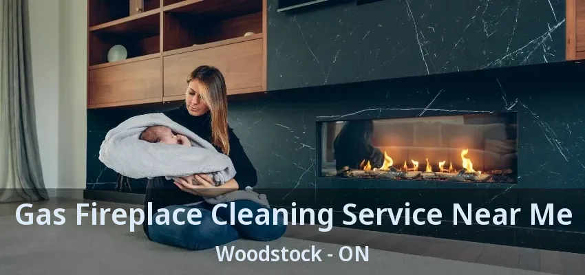 Gas Fireplace Cleaning Service Near Me Woodstock - ON