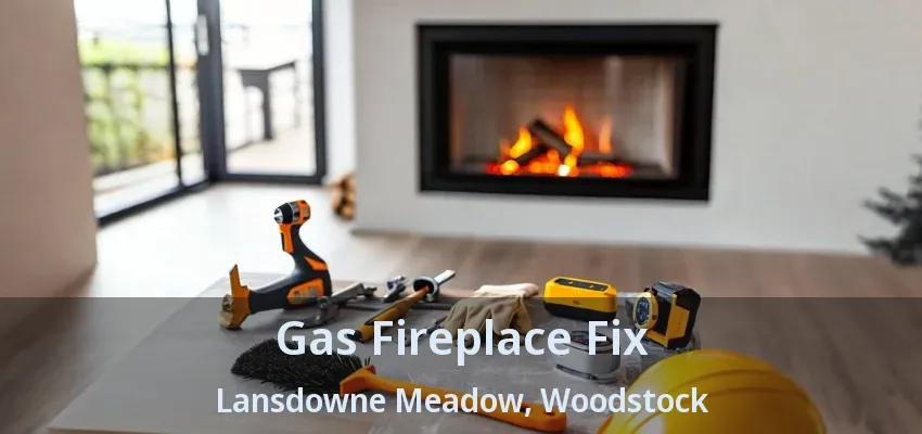 Gas Fireplace Fix Lansdowne Meadow, Woodstock - ON Gas Fireplace Fix Lansdowne Meadow, Woodstock - ON