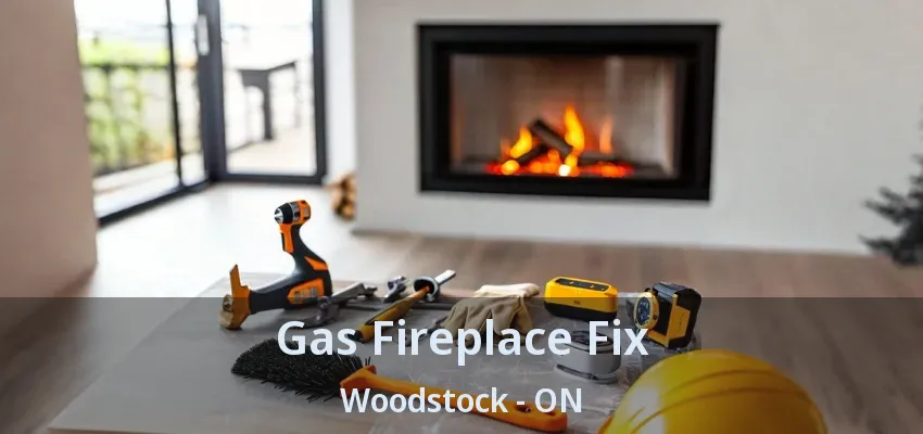 Gas Fireplace Fix Woodstock - ON