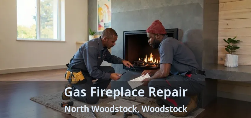 Gas Fireplace Repair North Woodstock, Woodstock - ON Gas Fireplace Repair North Woodstock, Woodstock - ON