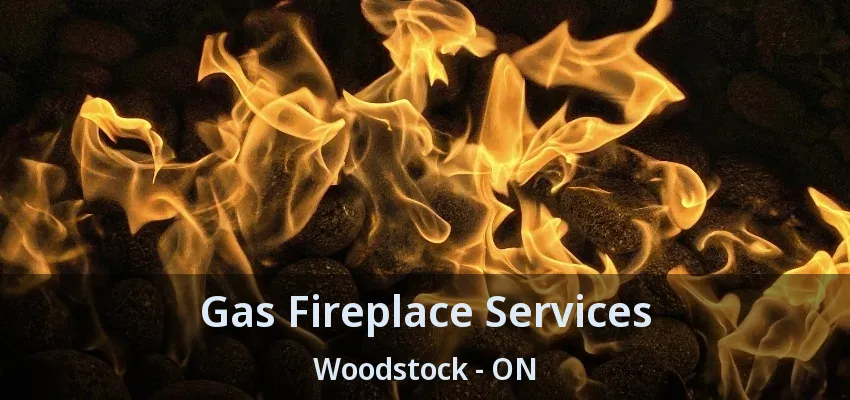 Gas Fireplace Services Woodstock - ON