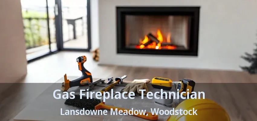 Gas Fireplace Technician Lansdowne Meadow, Woodstock - ON Gas Fireplace Technician Lansdowne Meadow, Woodstock - ON