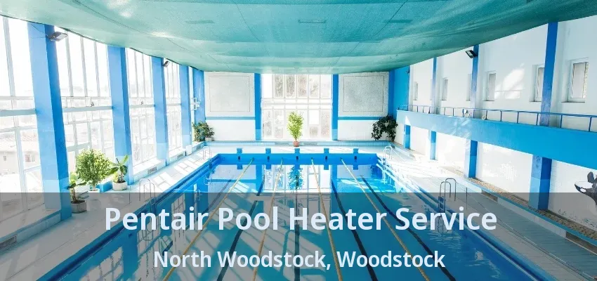 Pentair Pool Heater Service North Woodstock, Woodstock - ON