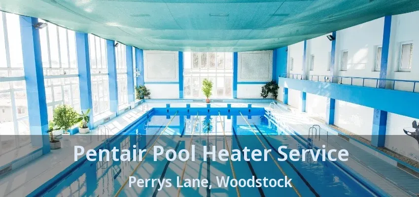 Pentair Pool Heater Service Perrys Lane, Woodstock - ON