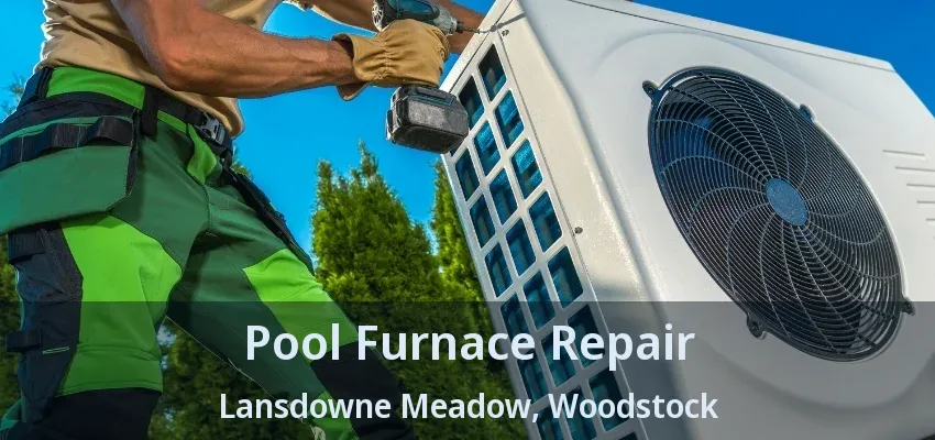 Pool Furnace Repair Lansdowne Meadow, Woodstock - ON