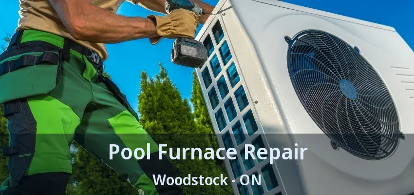 Pool Furnace Repair Woodstock - ON Pool Furnace Repair Woodstock - ON