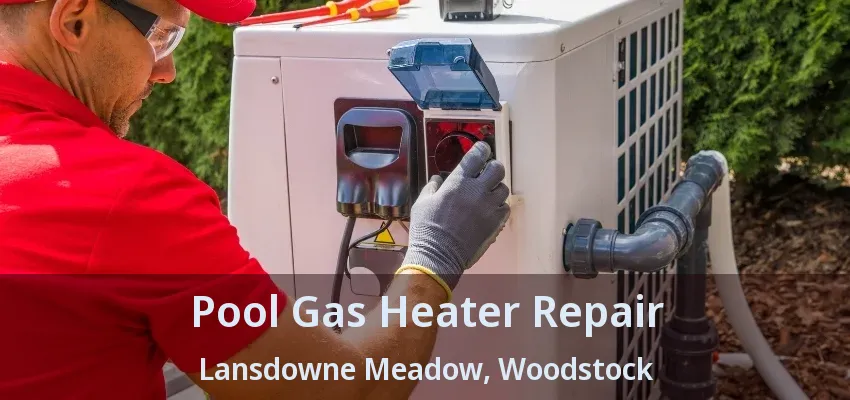 Pool Gas Heater Repair Lansdowne Meadow, Woodstock - ON