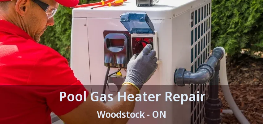 Pool Gas Heater Repair Woodstock - ON