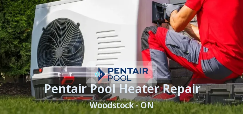 Pentair Pool Heater Repair Woodstock - ON Pentair Pool Heater Repair Woodstock - ON