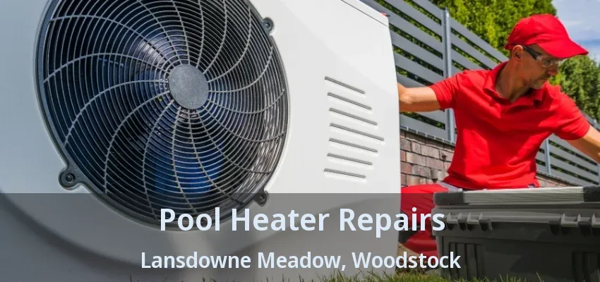 Pool Heater Repairs Lansdowne Meadow, Woodstock - ON Pool Heater Repairs Lansdowne Meadow, Woodstock - ON