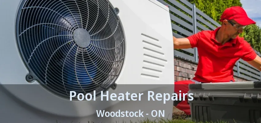 Pool Heater Repairs Woodstock - ON Pool Heater Repairs Woodstock - ON