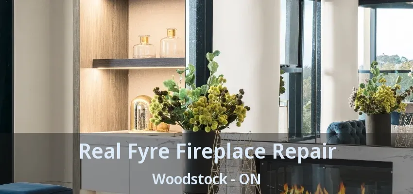 Real Fyre Fireplace Repair Woodstock - ON