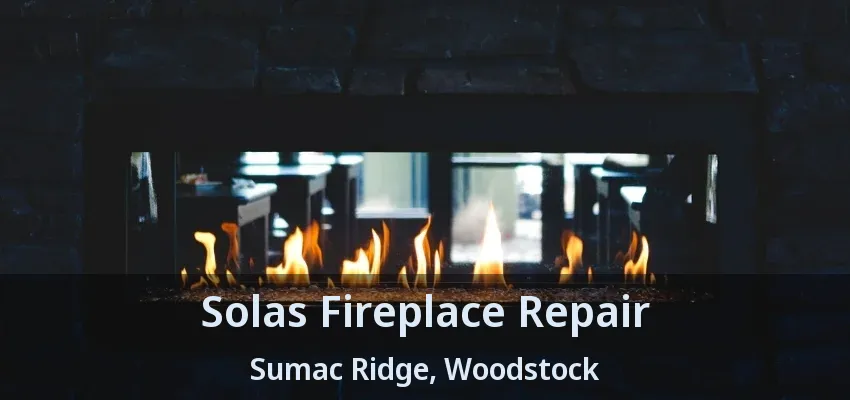 Solas Fireplace Repair Sumac Ridge, Woodstock - ON Solas Fireplace Repair Sumac Ridge, Woodstock - ON