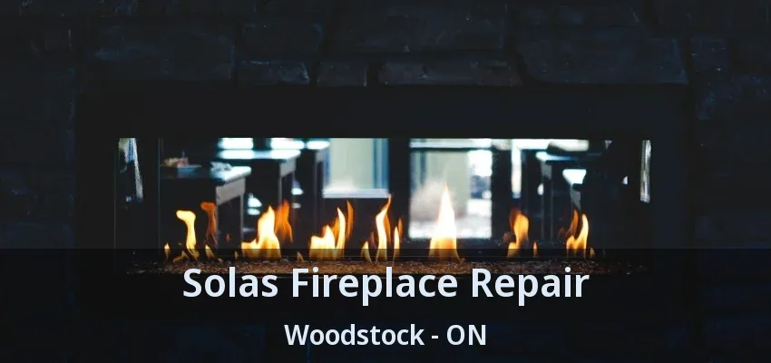 Solas Fireplace Repair Woodstock - ON