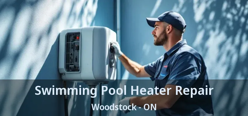 Swimming Pool Heater Repair Woodstock - ON Swimming Pool Heater Repair Woodstock - ON