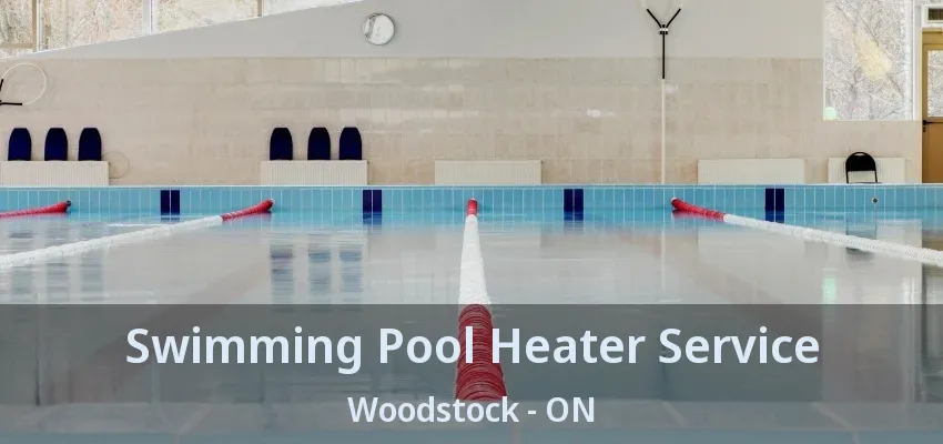 Swimming Pool Heater Service Woodstock - ON