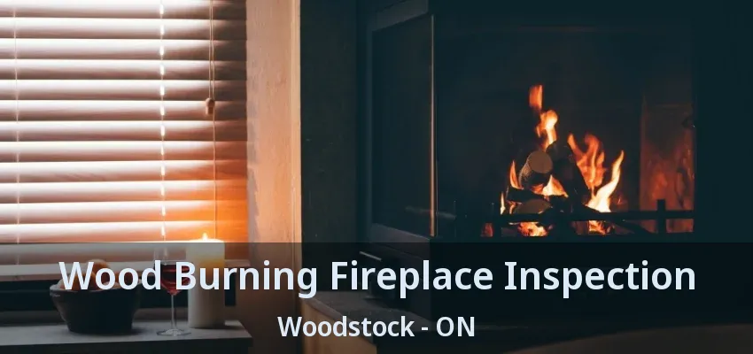 Wood Burning Fireplace Inspection Woodstock - ON